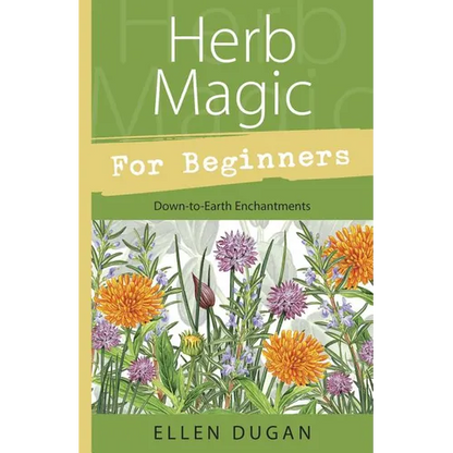 Herb Magic for Beginners: Down-To-Earth Enchantments - Paperback