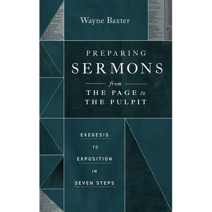 Preparing Sermons from the Page to the Pulpit: Exegesis to Exposition in Seven Steps - Paperback