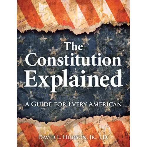 The Constitution Explained: A Guide for Every American - Hardcover