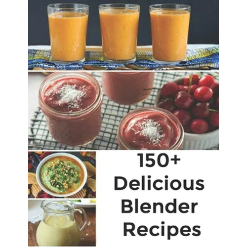 150+ Delicious Blender Recipes - Paperback