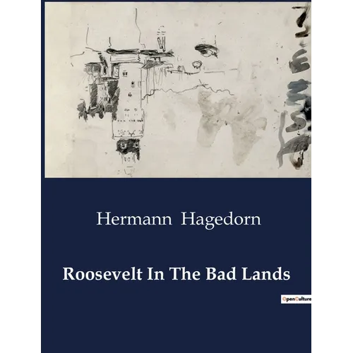 Roosevelt In The Bad Lands: Theodore Roosevelt's Adventures in the Dakota Badlands - Paperback