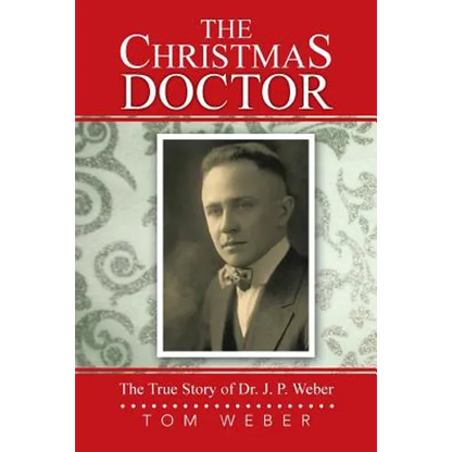 The Christmas Doctor: The True Story of Dr. J. P. Weber - Paperback