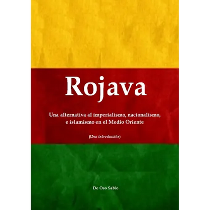 Rojava: Una alternativa al imperialismo, nacionalismo, e islamismo en el Medio Oriente (Una introducción) - Paperback