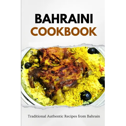 Bahraini Cookbook: Traditional Authentic Recipes from Bahrain - Paperback