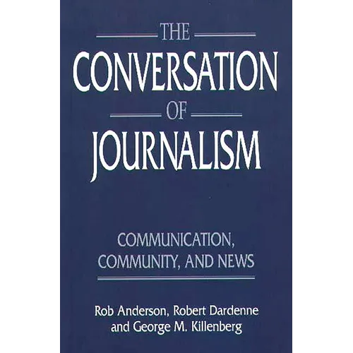 The Conversation of Journalism: Communication, Community, and News - Hardcover