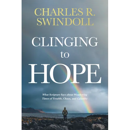 Clinging to Hope: What Scripture Says about Weathering Times of Trouble, Chaos, and Calamity - Paperback