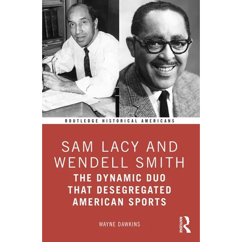 Sam Lacy and Wendell Smith: The Dynamic Duo that Desegregated American Sports - Paperback