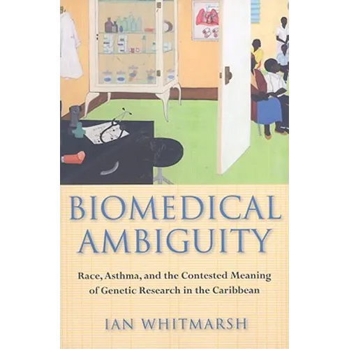 Biomedical Ambiguity: Race, Asthma, and the Contested Meaning of Genetic Research in the Caribbean - Paperback