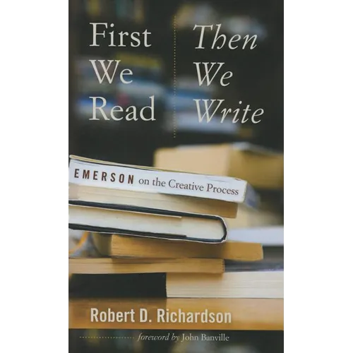 First We Read, Then We Write: Emerson on the Creative Process - Paperback
