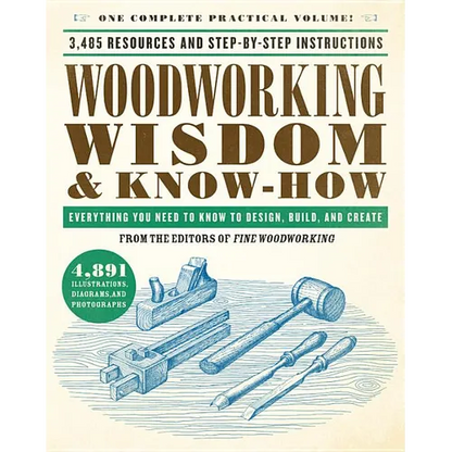 Woodworking Wisdom & Know-How: Everything You Need to Know to Design, Build, and Create - Paperback