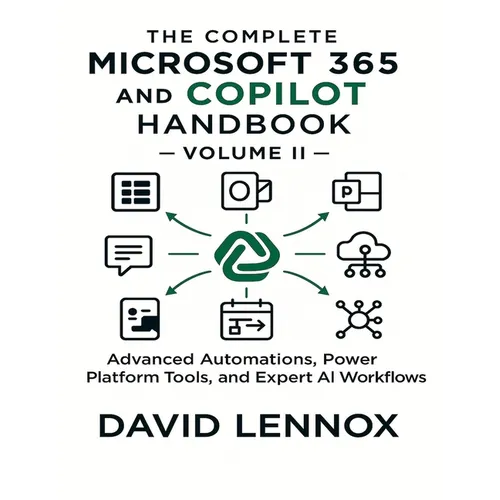 The Complete Microsoft 365 and Copilot Handbook - Volume II: Advanced Automations, Power Platform Tools, and Expert AI Workflows - Paperback