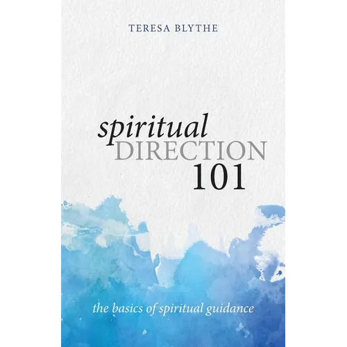 Spiritual Direction 101: The Basics of Spiritual Guidance - Paperback