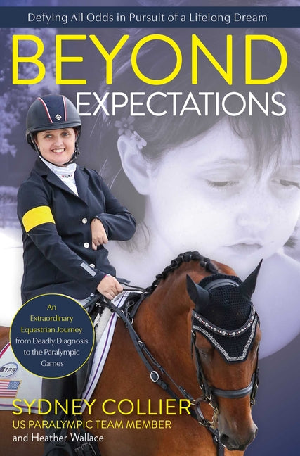 Beyond Expectations: An Extraordinary Equestrian Journey from Deadly Diagnosis to the Paralympic Games - Paperback
