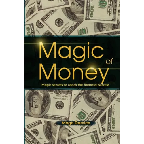 Magic of Money: Magic Secrets to reach the financial success - Paperback