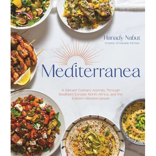 Mediterranea: A Vibrant Culinary Journey Through Southern Europe, North Africa, and the Eastern Mediterranean - Hardcover
