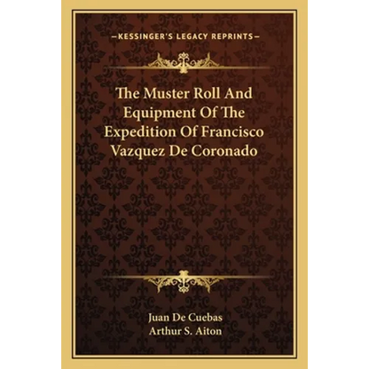 The Muster Roll And Equipment Of The Expedition Of Francisco Vazquez De Coronado - Paperback