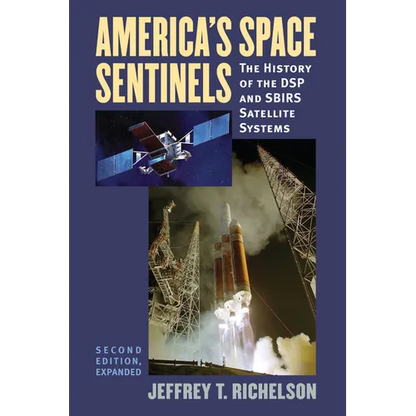 America's Space Sentinels: The History of the DSP and SBIRS Satellite Systems - Paperback
