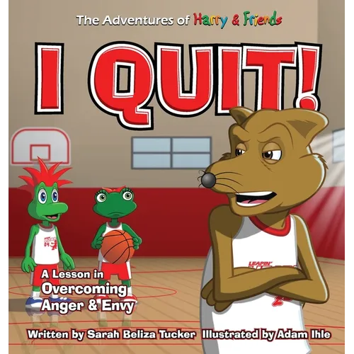 I Quit!: A Children's Book With A Lesson In Overcoming Anger and Envy - Hardcover
