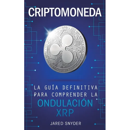 Criptomoneda: La Guía Definitiva Para Comprender La Ondulación XRP - Paperback