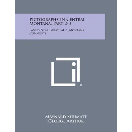 Pictographs in Central Montana, Part 2-3: Panels Near Great Falls, Montana, Comments - Paperback