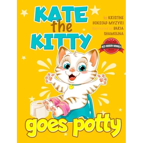 Kate the Kitty Goes Potty: Fun Rhyming Picture Book for Toddlers. Step-by-Step Guided Potty Training Story Girls Age 2 3 4 (Kate the Kitty Series Book - Hardcover