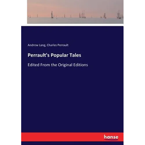 Perrault's Popular Tales: Edited From the Original Editions - Paperback