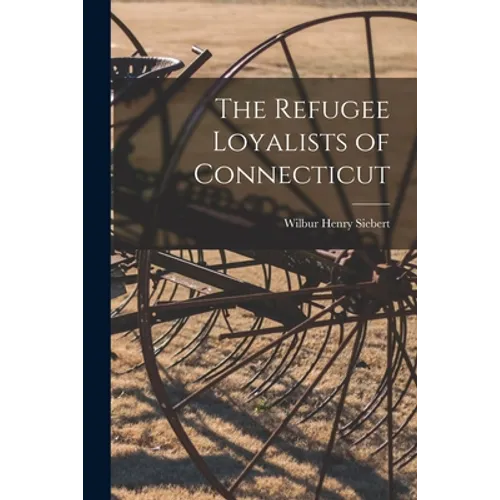 The Refugee Loyalists of Connecticut - Paperback
