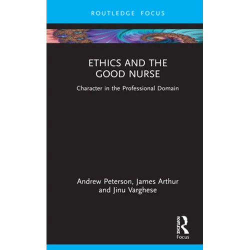 Ethics and the Good Nurse: Character in the Professional Domain - Hardcover