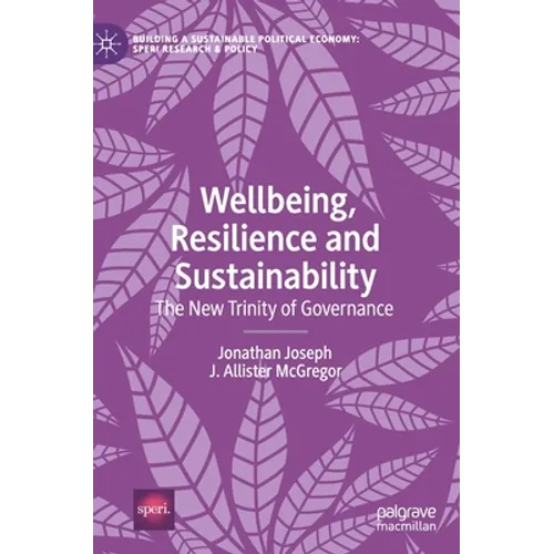 Wellbeing, Resilience and Sustainability: The New Trinity of Governance - Hardcover