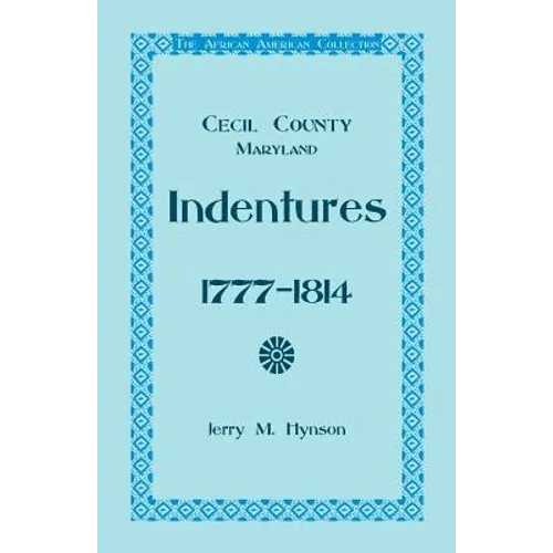 The African American Collection, Indentures, Cecil County, Maryland 1777-1814 - Paperback