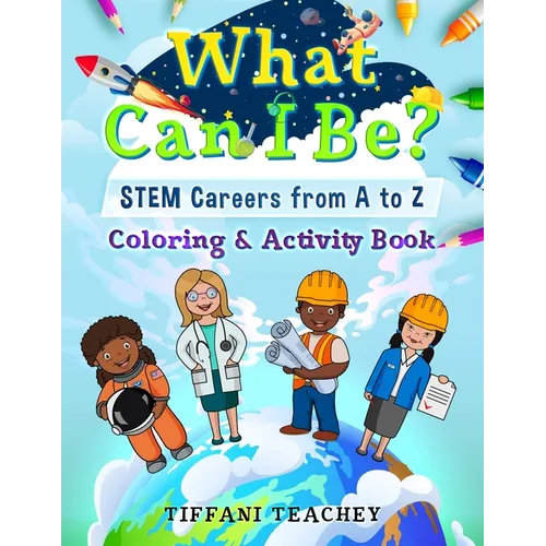 What Can I Be? STEM Careers from A to Z: Coloring & Activity Book - Paperback