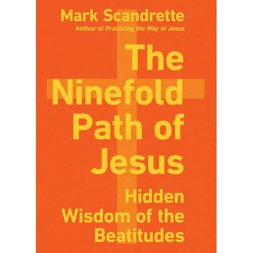 The Ninefold Path of Jesus: Hidden Wisdom of the Beatitudes - Paperback