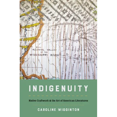 Indigenuity: Native Craftwork and the Art of American Literatures - Paperback