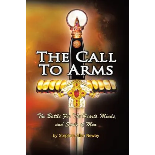 The Call to Arms: The Battle for the Hearts, Minds, and Souls of Men - Paperback