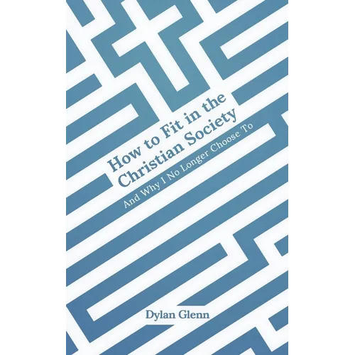 How to Fit in the Christian Society: And Why I No Longer Choose To - Paperback