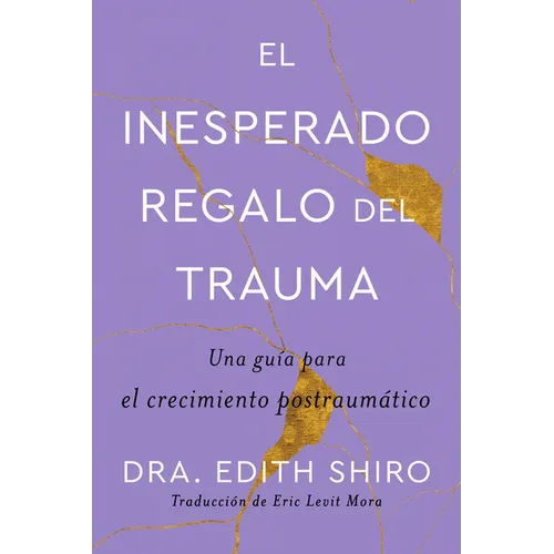 The Unexpected Gift of Trauma \ El Inesperado Regalo del Trauma (Spanish Ed.): Una Guía Para El Crecimiento Postraumático - Paperback