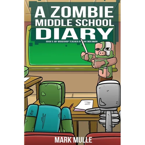 A Zombie Middle School Diary Book 6: My Woodshop Teacher is an Enderman - Paperback