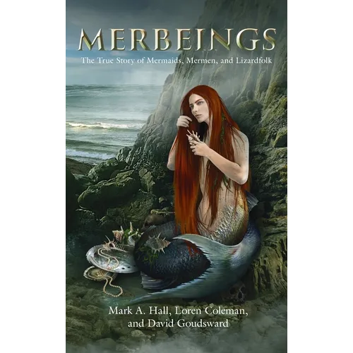 Merbeings: The True Story of Mermaids, Mermen, and Lizardfolk - Hardcover