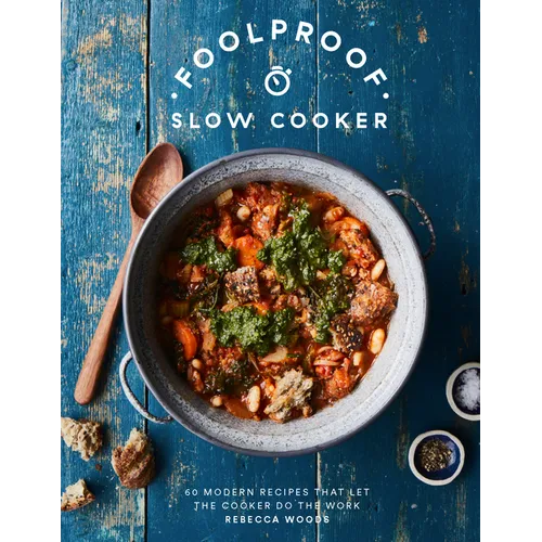 Foolproof Slow Cooker: 60 Modern Recipes That Let the Cooker Do the Work - Hardcover