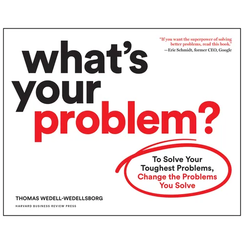 What's Your Problem?: To Solve Your Toughest Problems, Change the Problems You Solve - Paperback
