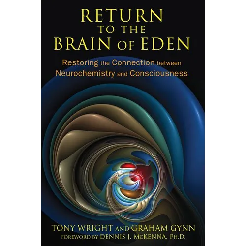 Return to the Brain of Eden: Restoring the Connection Between Neurochemistry and Consciousness - Paperback