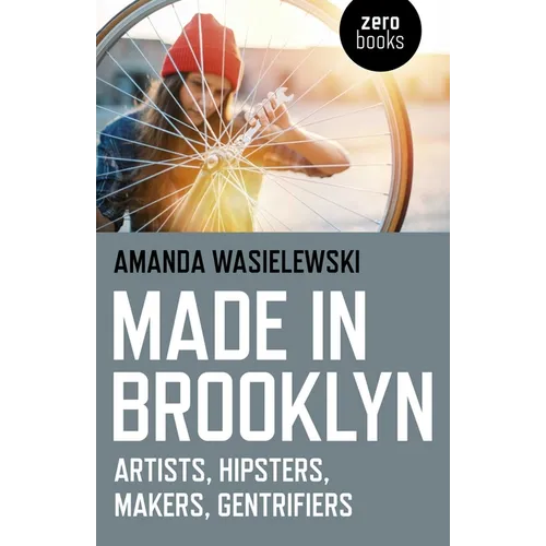 Made in Brooklyn: Artists, Hipsters, Makers, and Gentrification - Paperback