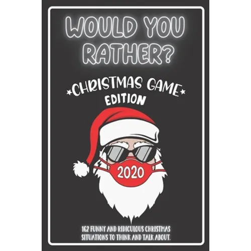 Would You Rather Christmas Game Edition: A Fun Challenging Questions for Kids Teens and The Whole Family (Perfect Stocking Stuffer Ideas) - Paperback