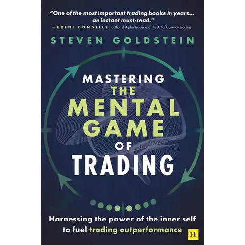 Mastering the Mental Game of Trading: Harnessing the Power of the Inner Self to Fuel Trading Outperformance - Paperback