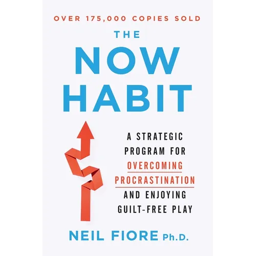 The Now Habit: A Strategic Program for Overcoming Procrastination and Enjoying Guilt-Free Play - Paperback