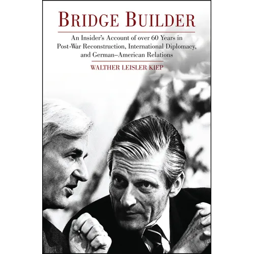 Bridge Builder: An Insider's Perspective of Over 60 Years in Post-War Reconstruction, International Diplomacy, and German-American Relations - Hardcover