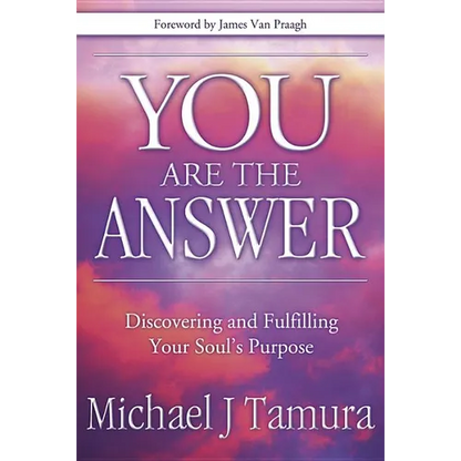 You Are the Answer: Discovering and Fulfilling Your Soul's Purpose - Paperback