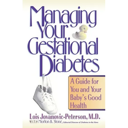Managing Your Gestational Diabetes: A Guide for You and Your Baby's Good Health - Paperback
