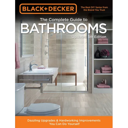 Black & Decker Complete Guide to Bathrooms 5th Edition: Dazzling Upgrades & Hardworking Improvements You Can Do Yourself - Paperback