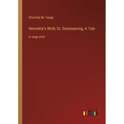 Henrietta's Wish; Or, Domineering; A Tale: in large print - Paperback